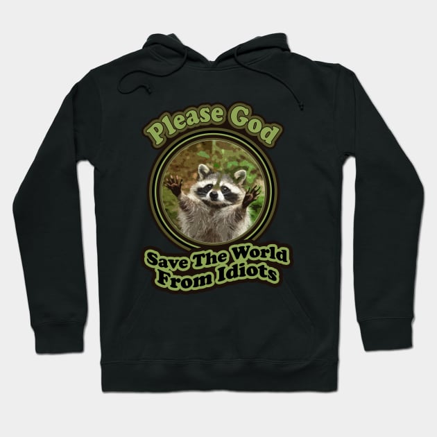 Funny Baby Racoon Sayings Please God Save The World From Idiots Hoodie by Mochabonk